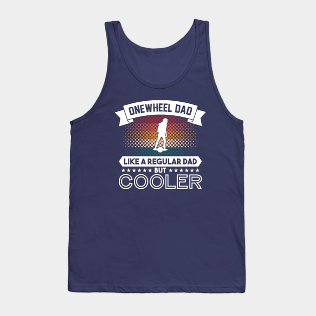 Funny Onewheel Dad Like a Regular Dad But Cooler for Men Tank Top by Funky Prints Merch